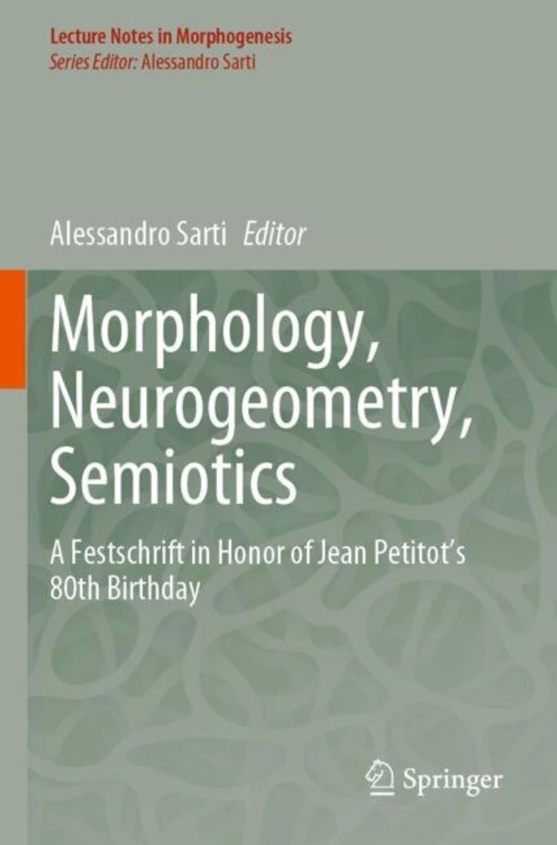 Morphology, Neurogeometry, Semiotics: A Festschrift in Honor of Jean Petitot 's 80th Birthday