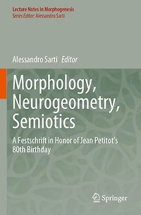Morphology, Neurogeometry, Semiotics: A Festschrift in Honor of Jean Petitot 's 80th Birthday