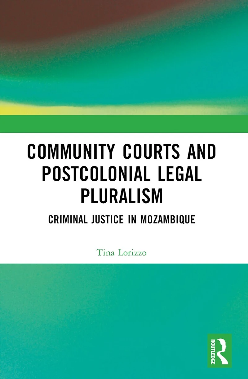Community Courts and Postcolonial Legal Pluralism: Criminal Justice Mozambique