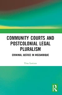 Community Courts and Postcolonial Legal Pluralism: Criminal Justice Mozambique