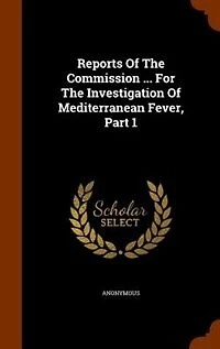 Reports Of The Commission ... For The Investigation Of Mediterranean Fever, Part 1