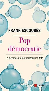 Pop démocratie: la démocratie est (aussi) une fête