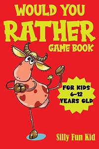 Would You Rather Game Book for Kids 6-12 Years Old: 200 Hilarious Questions, Jokes & Silly Scenarios for Children, Challenging Choices