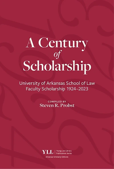 A Century of Scholarship: University of Arkansas School of Law Faculty Scholarship 1924–2023