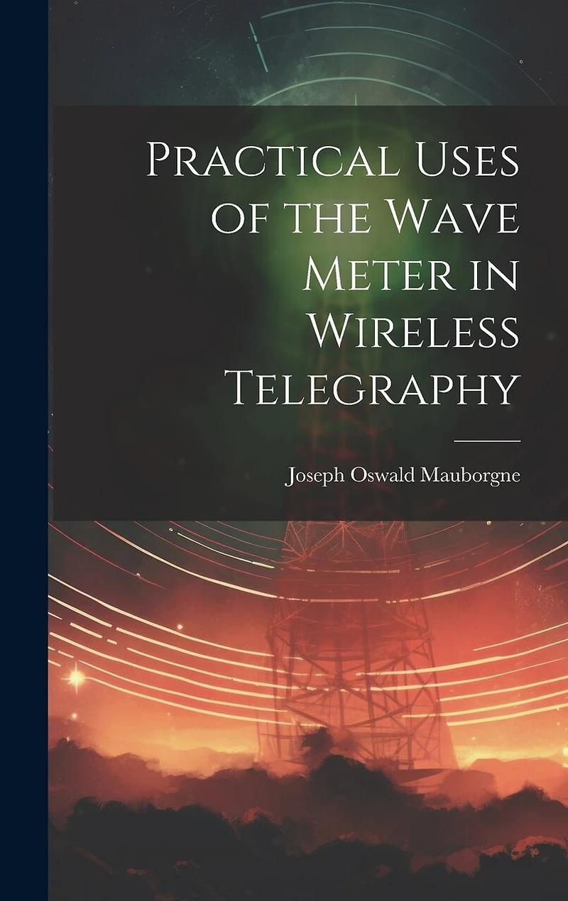 Practical Uses of the Wave Meter in Wireless Telegraphy