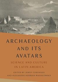 Archaeology and Its Avatars: Science and Culture in Latin America