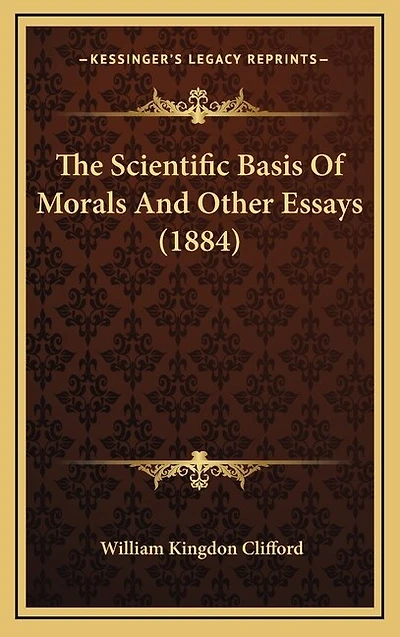 The Scientific Basis Of Morals And Other Essays (1884)