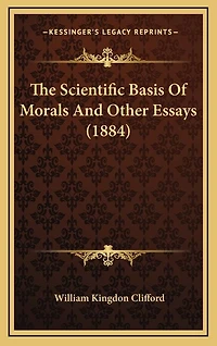The Scientific Basis Of Morals And Other Essays (1884)