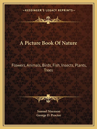 A Picture Book Of Nature: Flowers, Animals, Birds, Fish, Insects, Plants, Trees