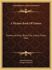 A Picture Book Of Nature: Flowers, Animals, Birds, Fish, Insects, Plants, Trees