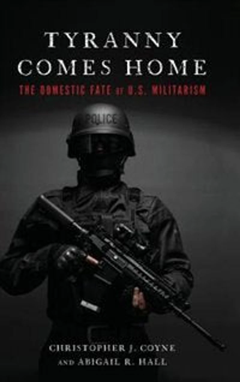 Tyranny Comes Home: The Domestic Fate of U.S. Militarism