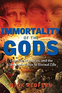 Immortality of the Gods: Legends, Mysteries, and Alien Connection to Eternal Life