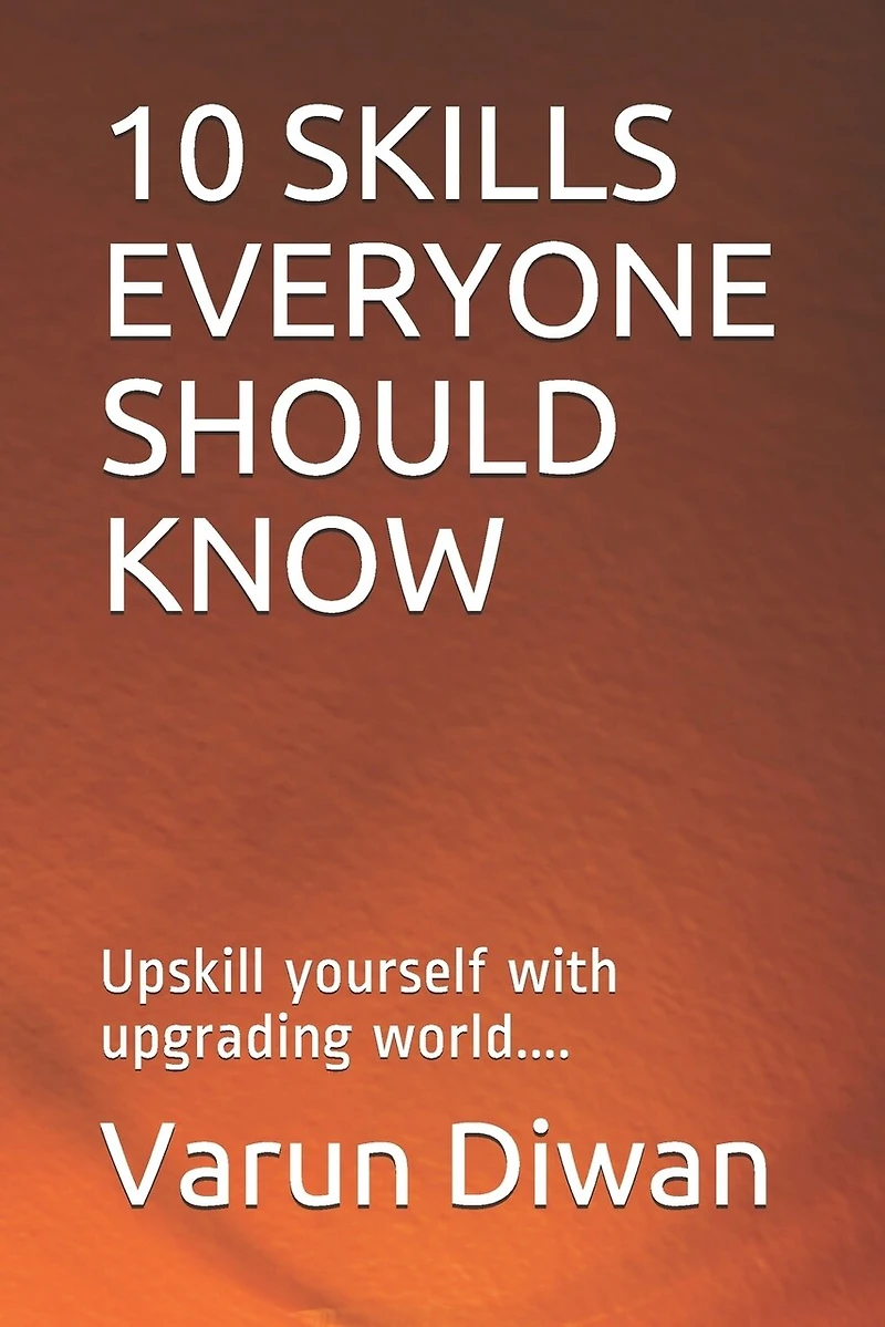 10 Skills Everyone Should Know: Upskill yourself with upgrading world....