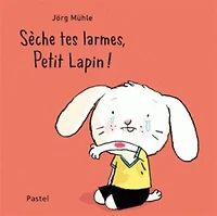 SÈCHE TES LARMES, PETIT LAPIN !