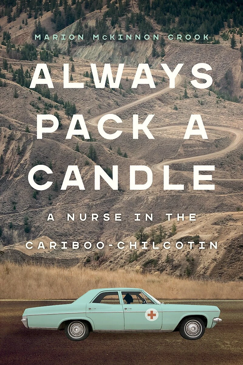 Always Pack A Candle: Nurse The Cariboo-chilcotin