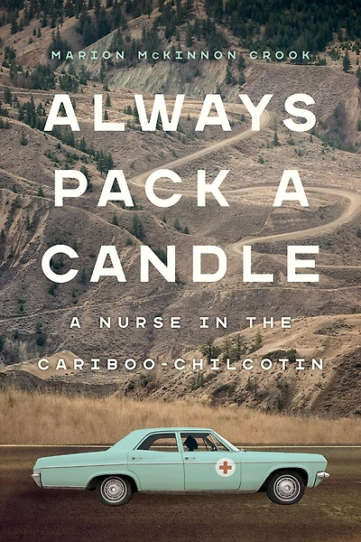 Always Pack A Candle: Nurse The Cariboo-chilcotin