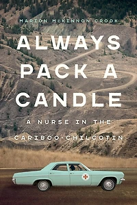 Always Pack A Candle: Nurse The Cariboo-chilcotin