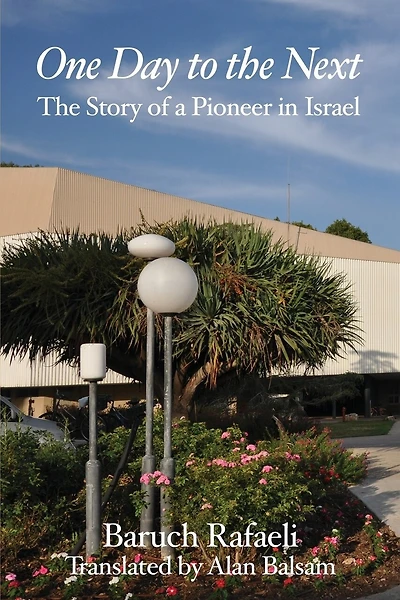 One Day to the Next: The Story of a Pioneer in Israel