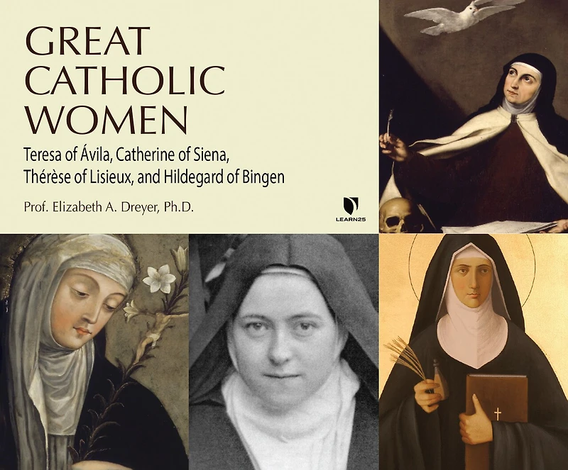 Great Catholic Women: Teresa Of Ávila, Catherine Of Siena, Thérèse Of Lisieu, Hildegard Of Bingen