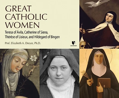 Great Catholic Women: Teresa Of Ávila, Catherine Of Siena, Thérèse Of Lisieu, Hildegard Of Bingen