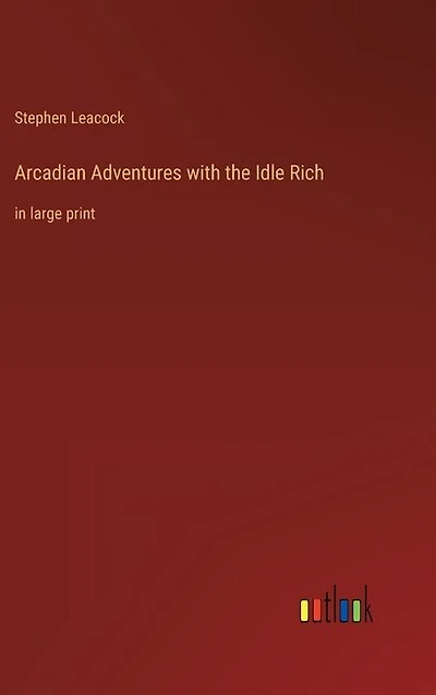Arcadian Adventures with the Idle Rich: in large print