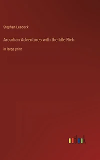 Arcadian Adventures with the Idle Rich: in large print