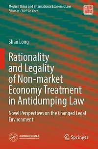 Rationality and Legality of Non-market Economy Treatment in Antidumping Law: Novel Perspectives on the Changed Legal Environment