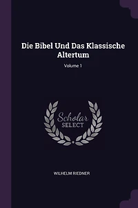 Die Bibel Und Das Klassische Altertum; Volume 1