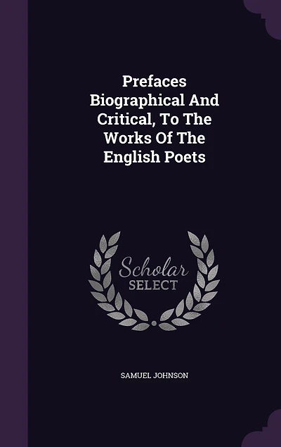 Prefaces Biographical And Critical, To The Works Of The English Poets