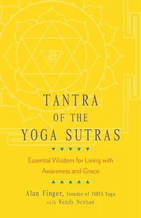 Tantra of the Yoga Sutras: Essential Wisdom for Living with Awareness and Grace