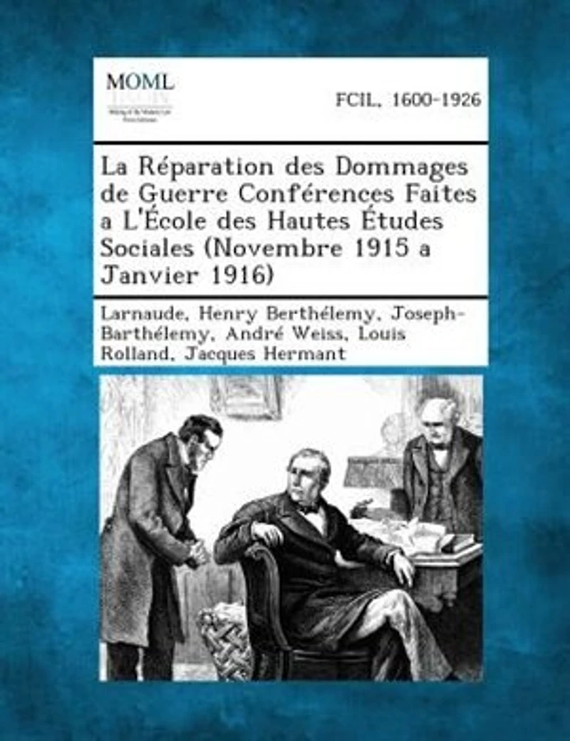 La RTparation des Dommages de Guerre ConfTrences Faites a L'+cole des Hautes +tudes Sociales (Novembre 1915 a Janvier 1916)