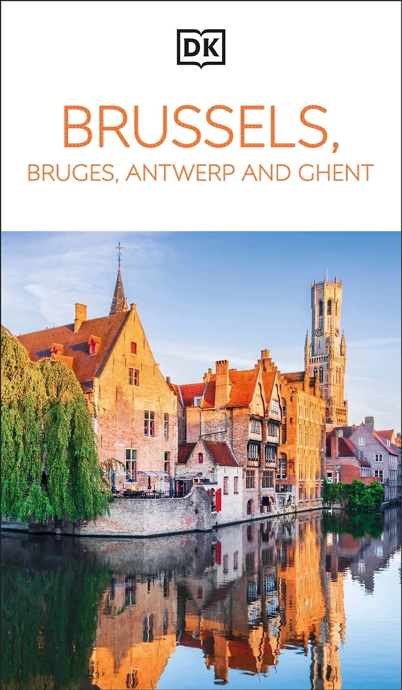 DK Brussels, Bruges, Antwerp and Ghent: Must-See Sights. Culture & History. Detailed Maps Tours. Area Guide.