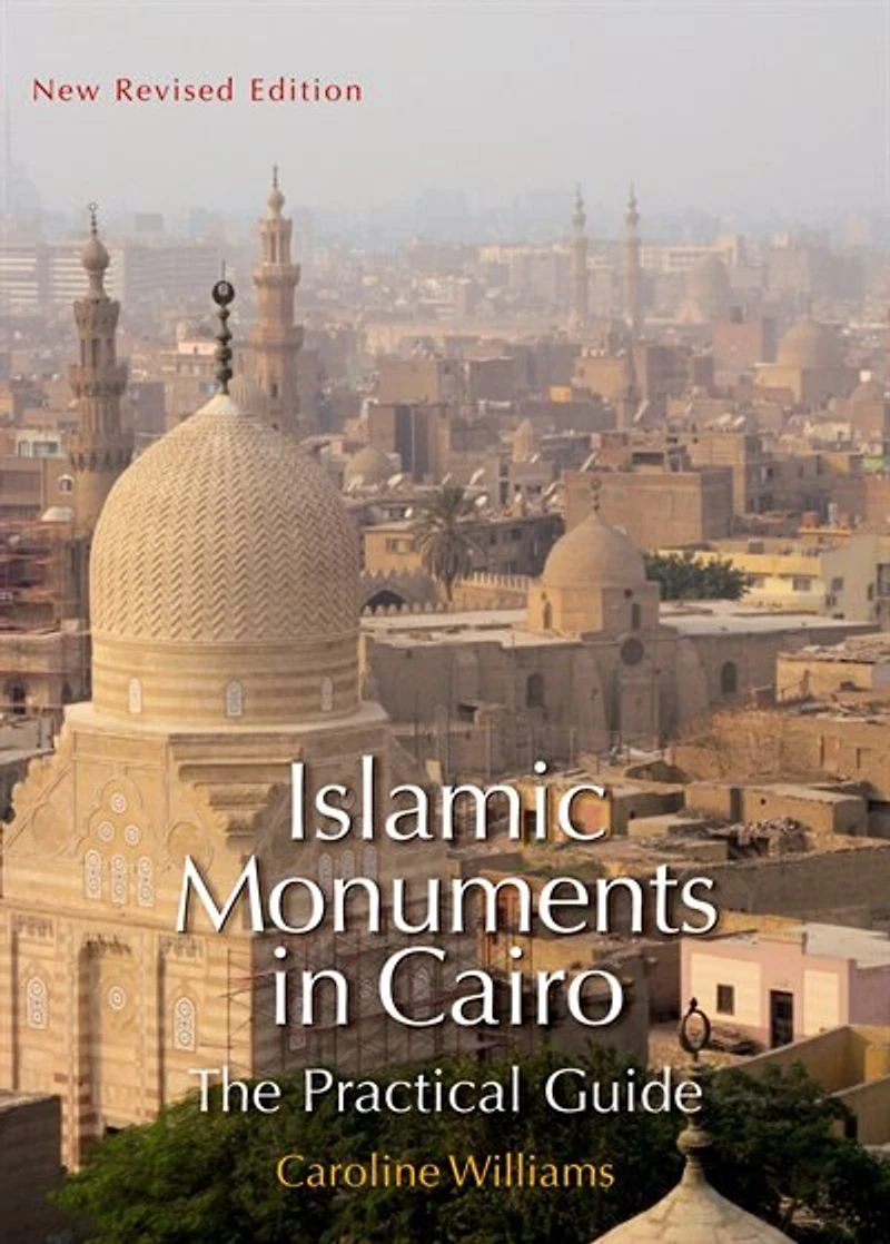 Islamic Monuments Cairo: The Practical Guide (Updated 7th Edition)