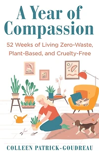 A Year of Compassion: 52 Weeks Living Zero-Waste, Plant-Based, and Cruelty-Free
