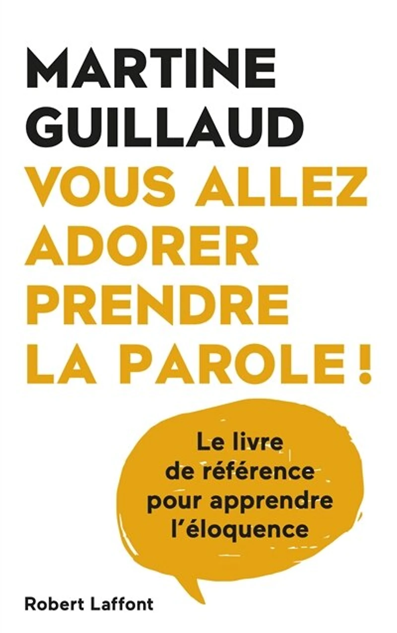 Vous allez adorer prendre la parole !: le livre de référence pour apprendre l'éloquence