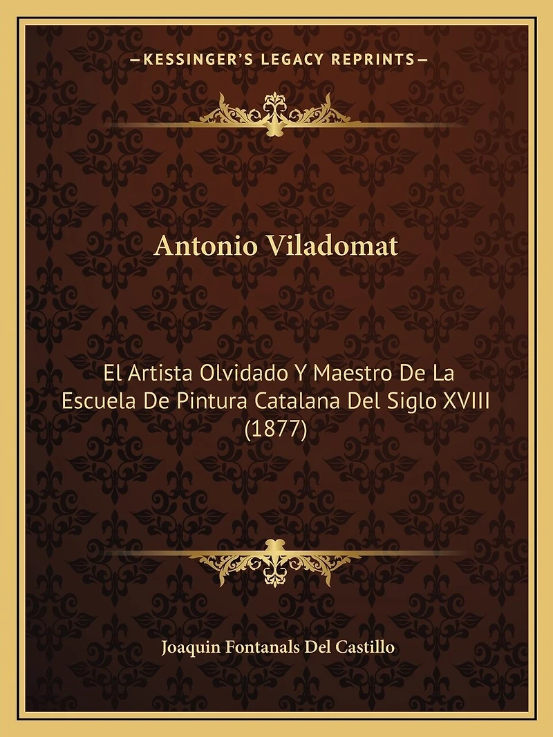 Antonio Viladomat: El Artista Olvidado Y Maestro De La Escuela De Pintura Catalana Del Siglo XVIII (1877)