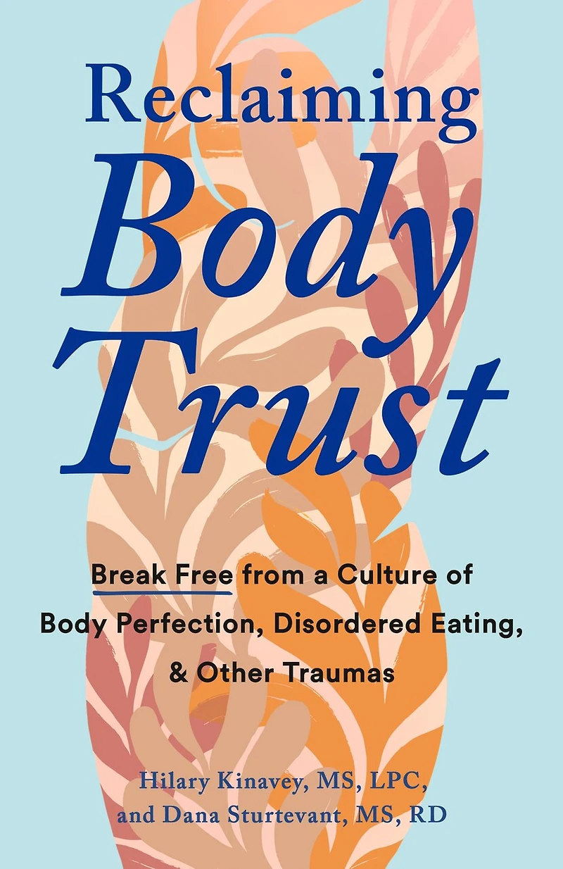 Reclaiming Body Trust: Break Free from a Culture of Perfection, Disordered Eating, and Other Traumas