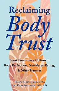 Reclaiming Body Trust: Break Free from a Culture of Perfection, Disordered Eating, and Other Traumas