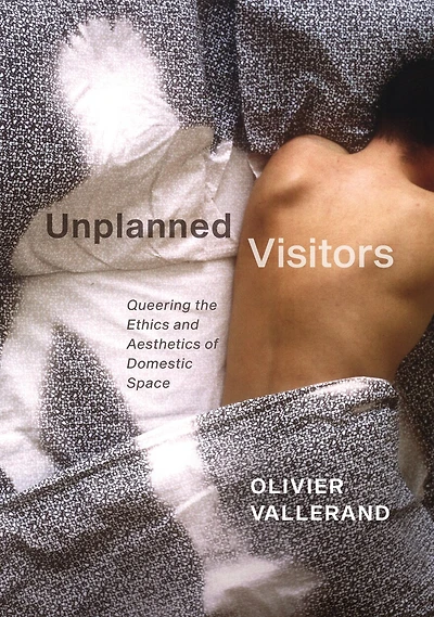 Unplanned Visitors: Queering The Ethics And Aesthetics Of Domestic Space