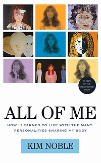 All of Me: How I Learned to Live with the Many Personalities Sharing My Body