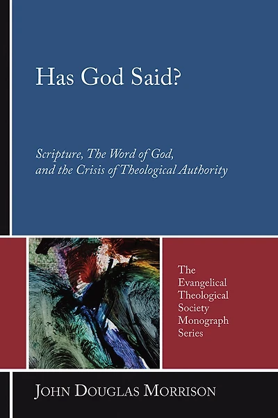 Has God Said?: Scripture, the Word of God, and Crisis Theological Authority