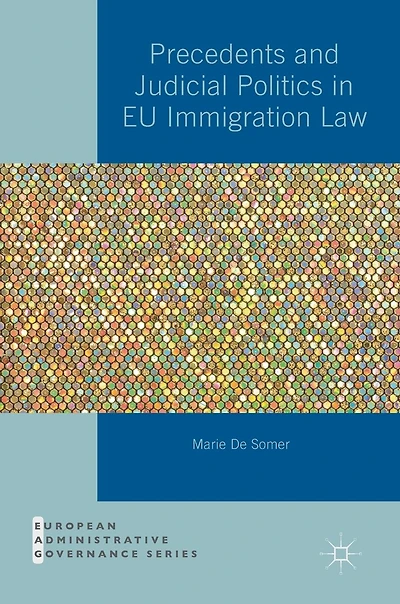 Precedents And Judicial Politics Eu Immigration Law