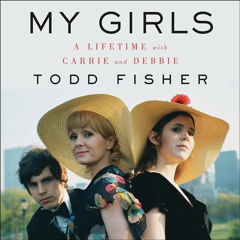 My Girls: A Lifetime With Carrie And Debbie