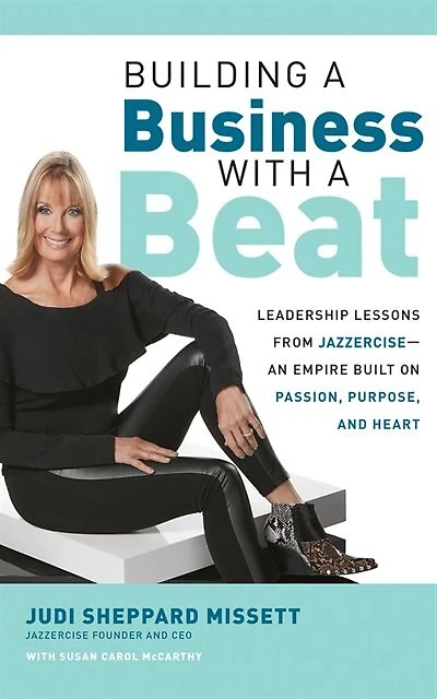 Building A Business With A Beat: Leadership Lessons From Jazzercise--an Empire Built On Passion, Purpose, And Heart