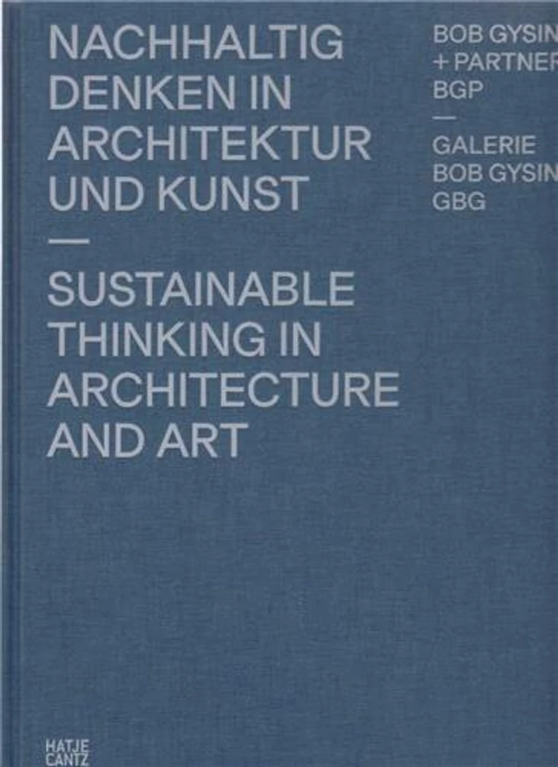 Bob Gysin + Partner BGP Architects: Sustainable Thinking in Architecture and Art
