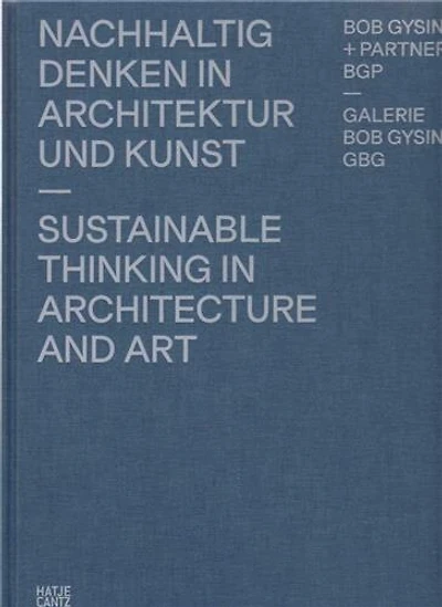 Bob Gysin + Partner BGP Architects: Sustainable Thinking in Architecture and Art