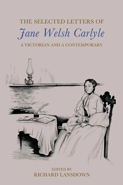 The Selected Letters of Jane Welsh Carlyle: a Victorian and Contemporary