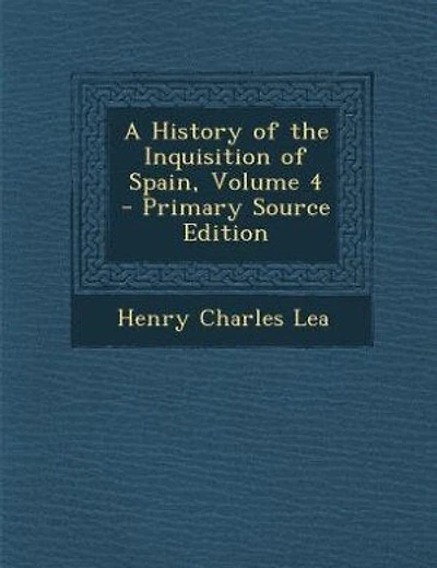 A History of the Inquisition of Spain, Volume 4