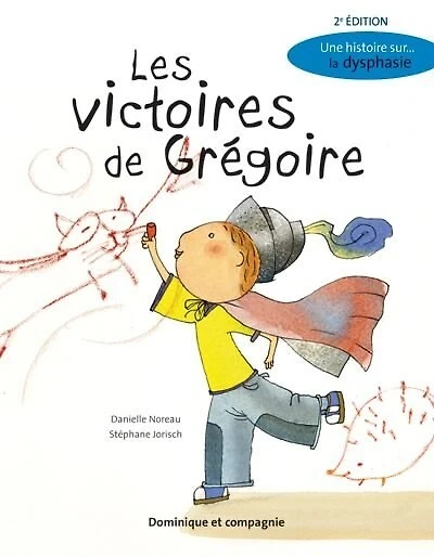 Les victoires de Grégoire: une histoire sur... la dysphasie