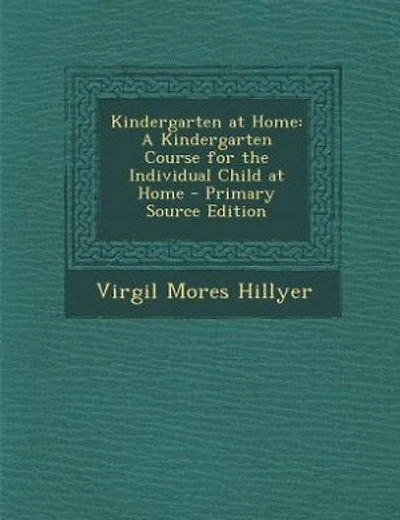 Kindergarten at Home: A Kindergarten Course for the Individual Child at Home - Primary Source Edition